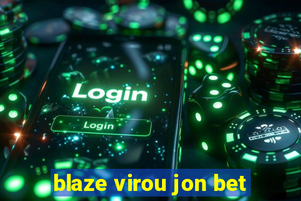blaze virou jon bet